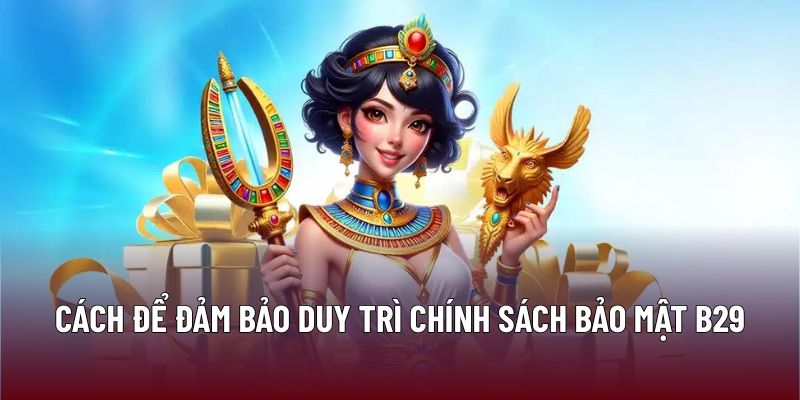 Chính Sách Bảo Mật B29 2 Cách để đảm bảo duy trì chính sách bảo mật B29