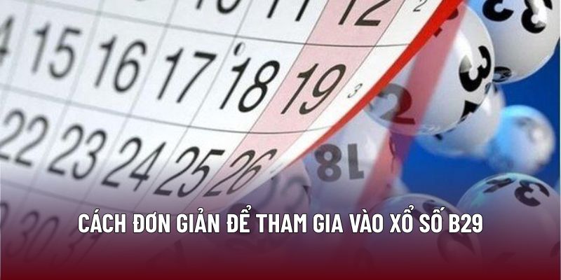 Cách đơn giản để tham gia vào xổ số B29