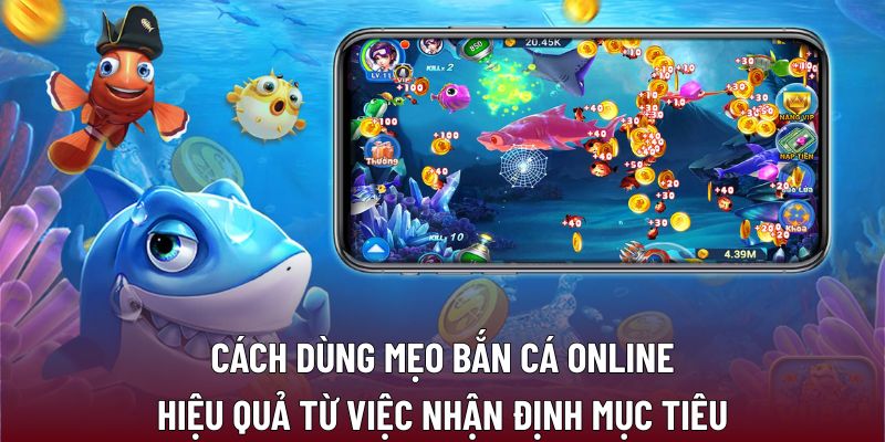Mẹo Bắn Cá Online Hiệu Quả - Giúp Thắng Lớn Nhanh Chóng 3 Cách dùng mẹo bắn cá online hiệu quả từ việc nhận định mục tiêu