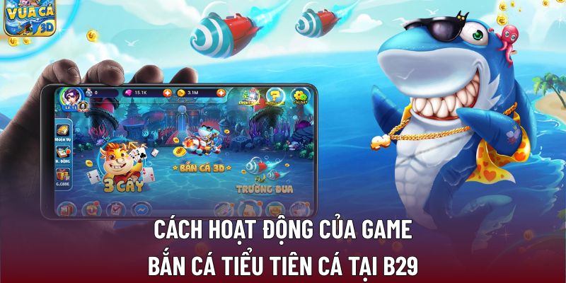 Bắn Cá Tiểu Tiên Cá Tại B29 Với Trải Nghiệm Đầy Thú Vị 1 Cách hoạt động của game bắn cá tiểu tiên cá tại B29