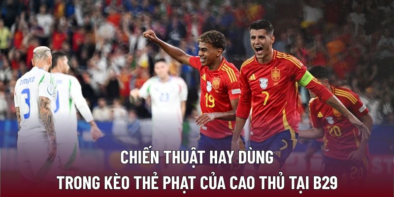 Kèo Thẻ Phạt – Chiến Lược Tối Ưu Trong Từng Trận Đấu 2 Chiến thuật hay dùng trong kèo thẻ phạt của cao thủ tại B29