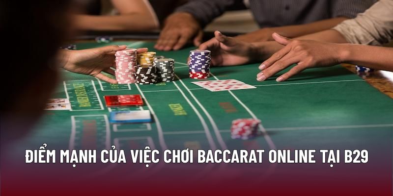 Baccarat Online Tại B29: Trải Nghiệm Chiến Lược Chơi Bài Đỉnh Cao 1 Điểm mạnh của việc chơi Baccarat online tại B29