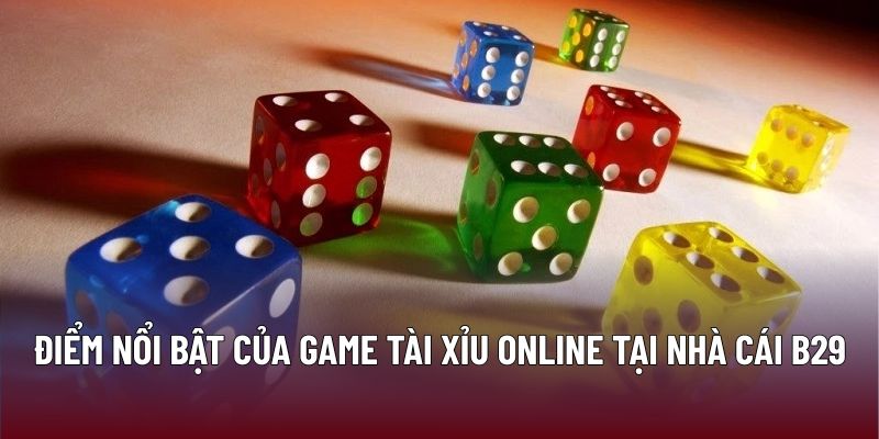 Chiến Lược Chơi Tài Xỉu Online Hiệu Quả Của Cao Thủ Tại B29 2 Điểm nổi bật của game tài xỉu online tại nhà cái B29