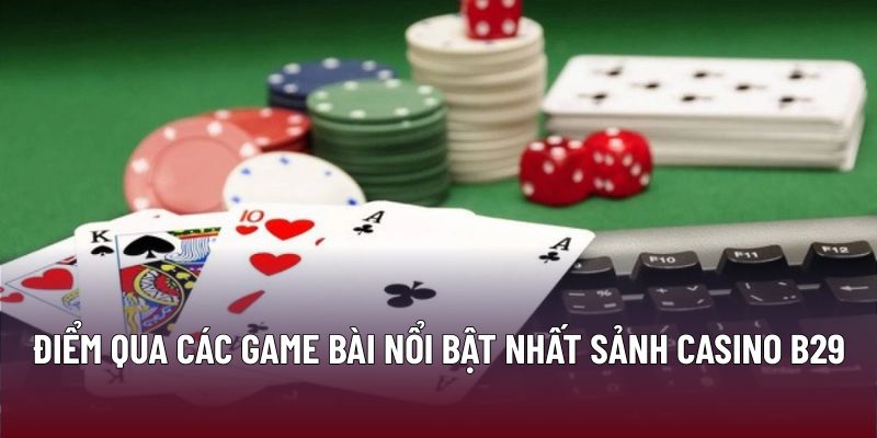 Điểm qua các game bài nổi bật nhất sảnh Casino B29