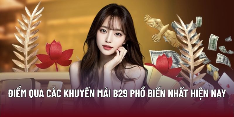 Khuyến Mãi B29 – Trải Nghiệm Giải Trí Với Ưu Đãi Hấp Dẫn 2 Điểm qua các khuyến mãi B29 phổ biến nhất hiện nay