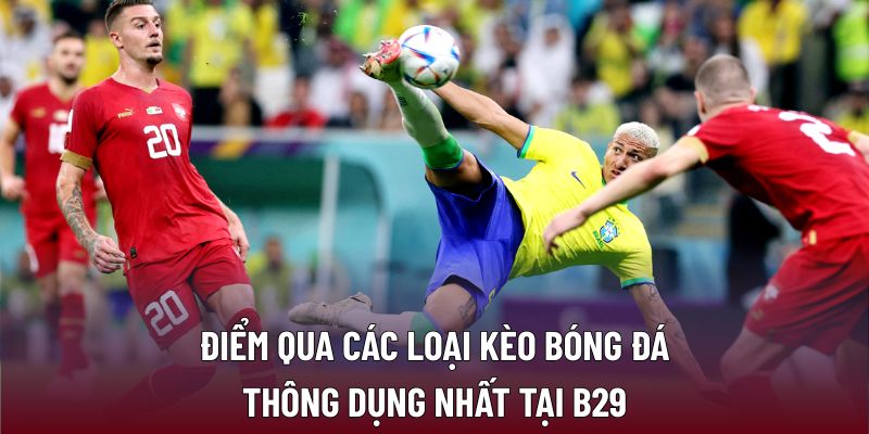 Điểm qua các loại kèo bóng đá thông dụng nhất tại B29