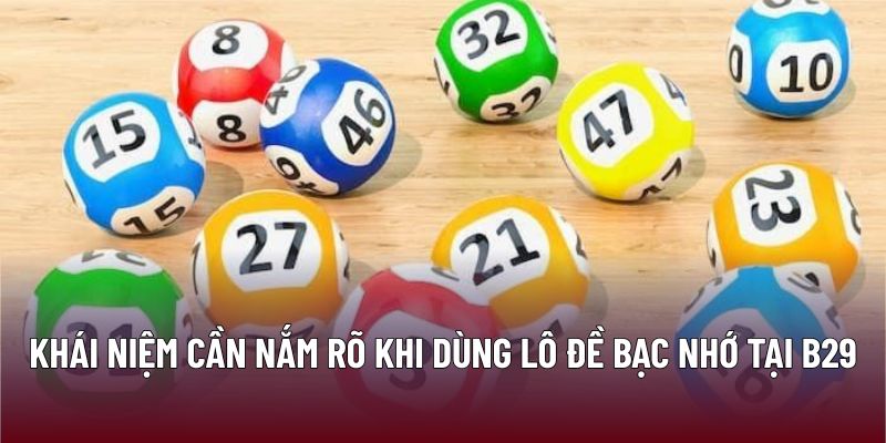 Lô Đề Bạc Nhớ: Chiến Lược Ghi Nhớ Hiệu Quả Tại B29 1 Khái niệm cần nắm rõ khi dùng lô đề bạc nhớ tại B29