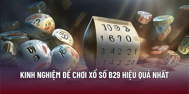 Kinh nghiệm để chơi xổ số B29 hiệu quả nhất