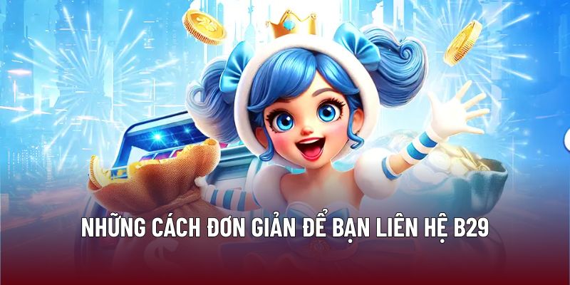Liên Hệ B29 1 Những cách đơn giản để bạn liên hệ B29
