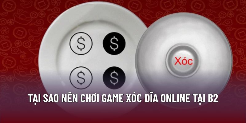 Xóc Đĩa Online Tại B29: Chiến Thuật Giúp Nâng Cao Hiệu Quả 2 Tại sao nên chơi game xóc đĩa online tại B29