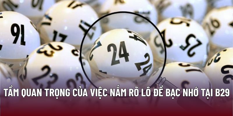 Lô Đề Bạc Nhớ: Chiến Lược Ghi Nhớ Hiệu Quả Tại B29 3 Tầm quan trọng của việc nắm rõ lô đề bạc nhớ tại B29