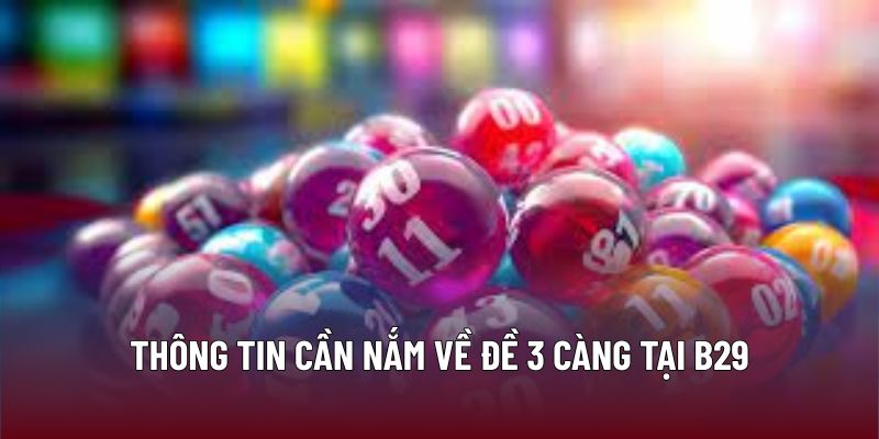 Chiến Lược Tối Ưu Khi Chơi Đề 3 Càng Tại Nhà Cái B29 1 Thông tin cần nắm về đề 3 càng tại B29
