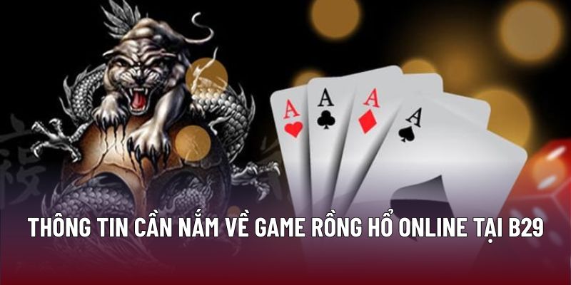 Chiến Thuật Hiệu Quả Khi Chơi Rồng Hổ Online Tại B29 1 Thông tin cần nắm về game Rồng hổ online tại B29