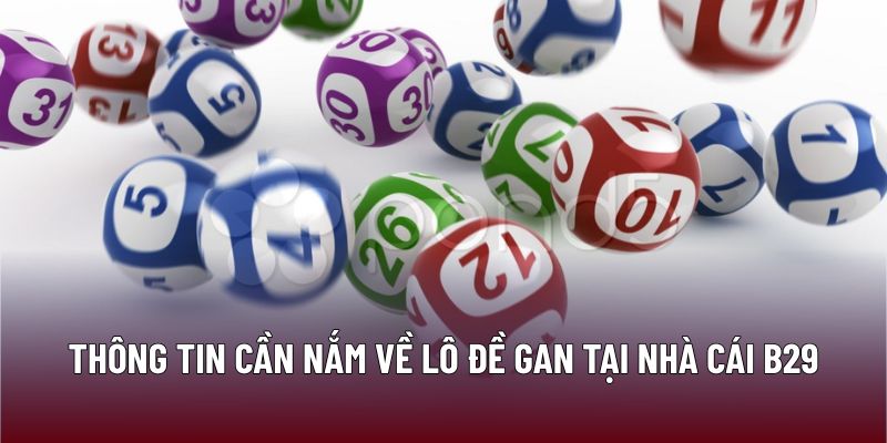 Lô Đề Gan: Chiến Lược Tối Ưu Hóa Cơ Hội Thắng Tại B29 1 Thông tin cần nắm về lô đề gan tại nhà cái B29