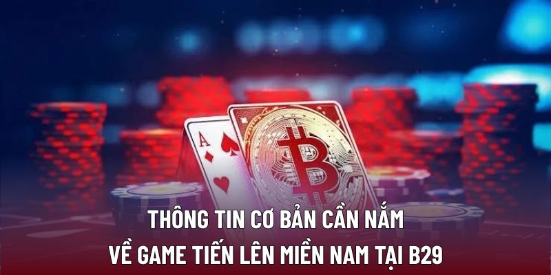 Tiến Lên Miền Nam: Chiến Thuật Tối Ưu Cho Người Chơi 1 Thông tin cơ bản cần nắm về game tiến lên miền nam tại B29