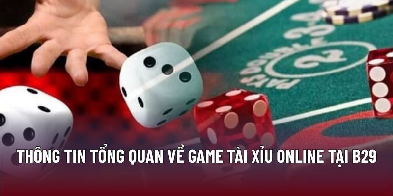 Chiến Lược Chơi Tài Xỉu Online Hiệu Quả Của Cao Thủ Tại B29 1 Thông tin tổng quan về game tài xỉu online tại B29