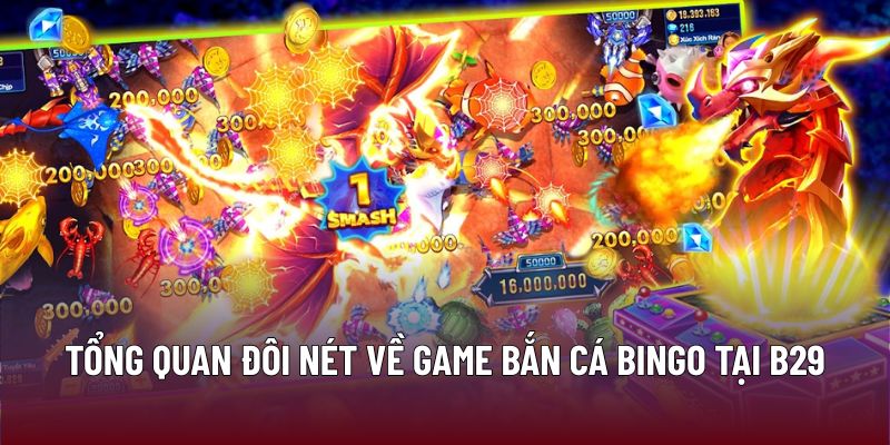 Bắn Cá Bingo Tại B29: Trải Nghiệm Giải Trí Và Chiến Thắng 1 Tổng quan đôi nét về game bắn cá bingo tại B29
