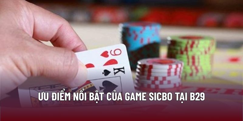 Ưu điểm nổi bật của game Sicbo tại B29
