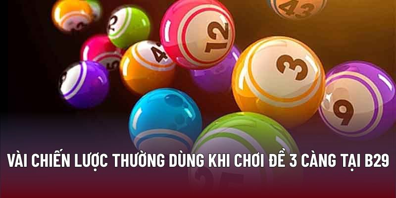 Chiến Lược Tối Ưu Khi Chơi Đề 3 Càng Tại Nhà Cái B29 2 Vài chiến lược thường dùng khi chơi đề 3 càng tại B29